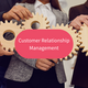 Customer Relationship Management