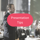 Presentation Tips