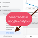 Smart Goals in Google Analytics