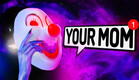your mom
